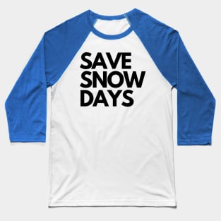 Save Snow Days Baseball T-Shirt